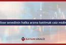 Hisse senedinin halka arzına katılmak caiz midir?