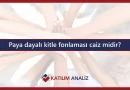 Paya dayalı kitle fonlaması caiz midir?